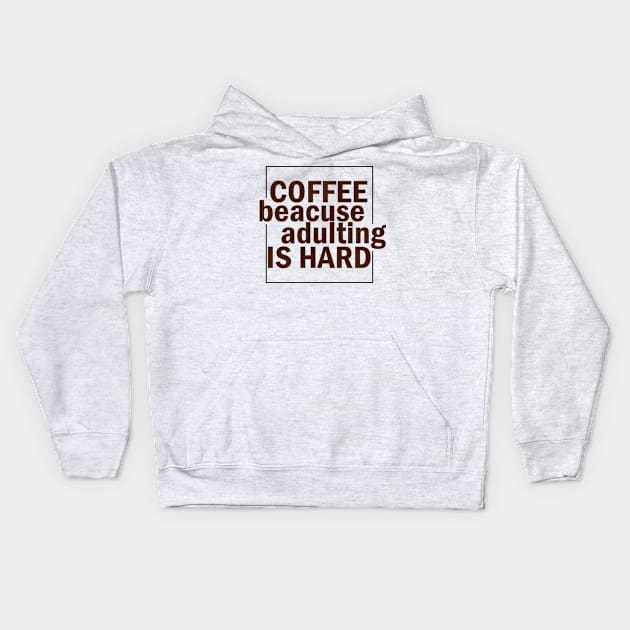 COFFEE BECAUSE ADULTING IS HARD. Kids Hoodie by SamridhiVerma18